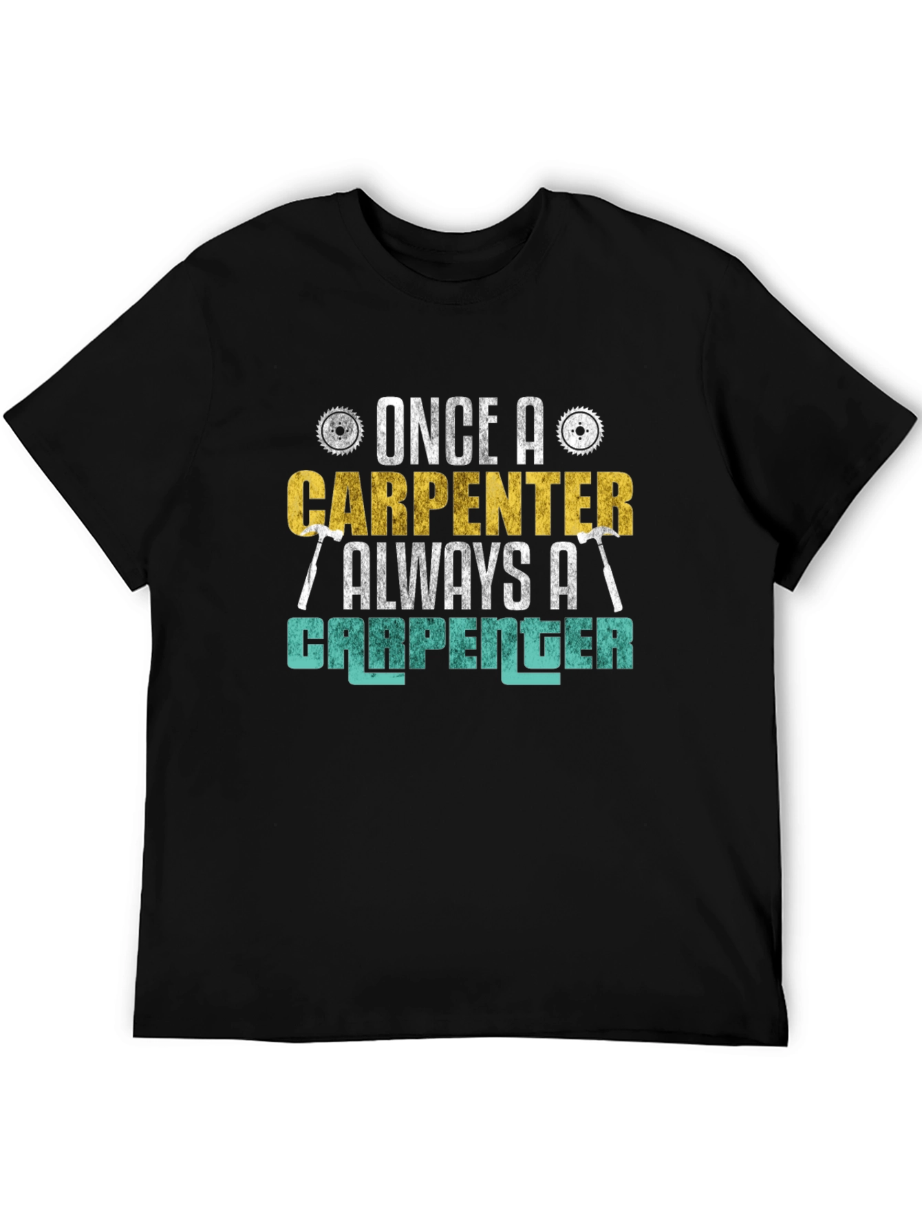 Carpenter T-Shirt - Once a Carpenter Always a Carpenter