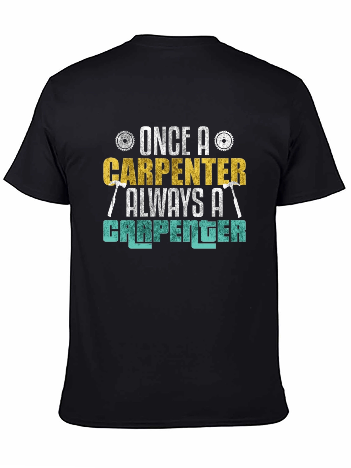 Carpenter T-Shirt - Once a Carpenter Always a Carpenter