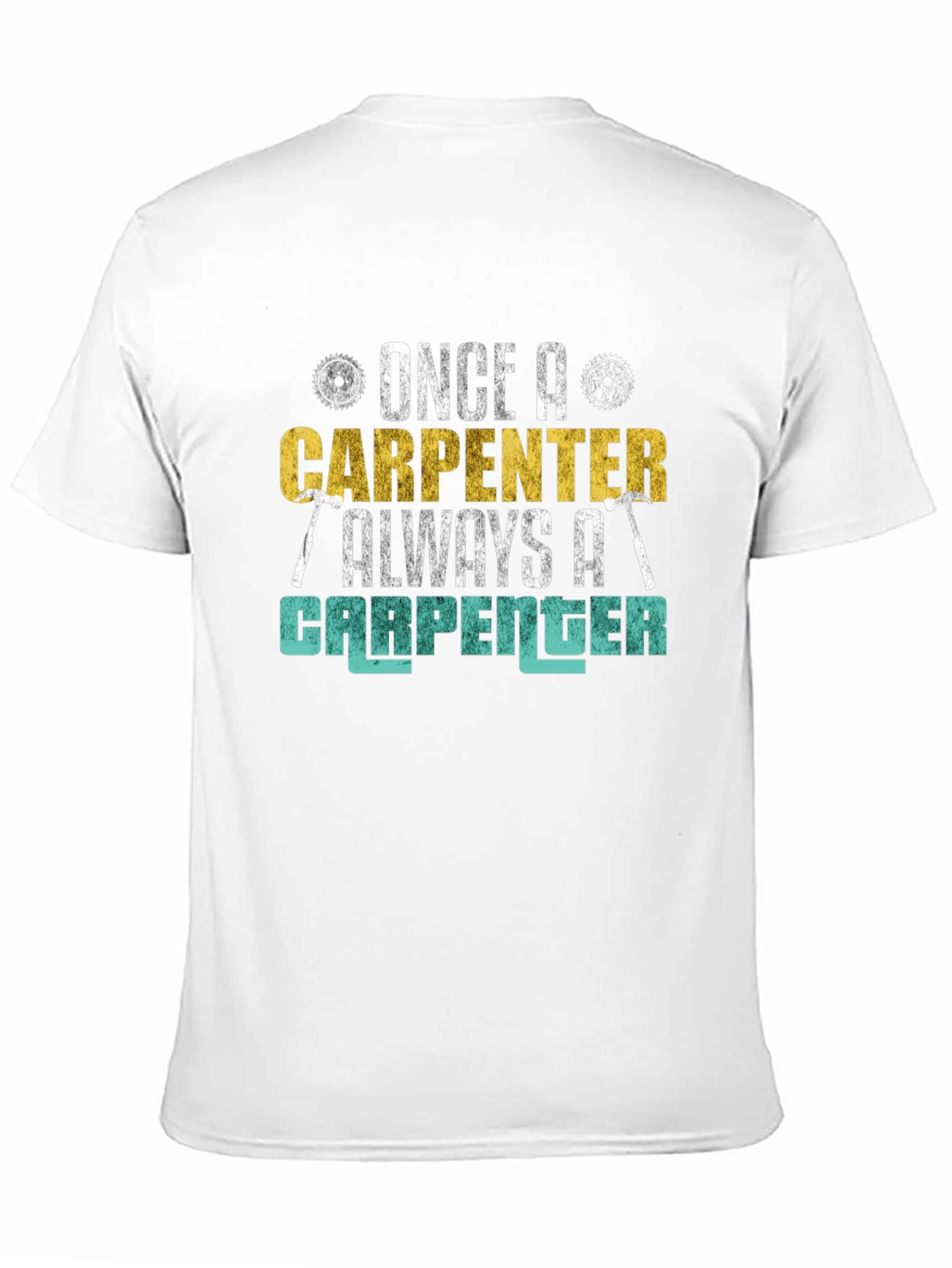 Carpenter T-Shirt - Once a Carpenter Always a Carpenter