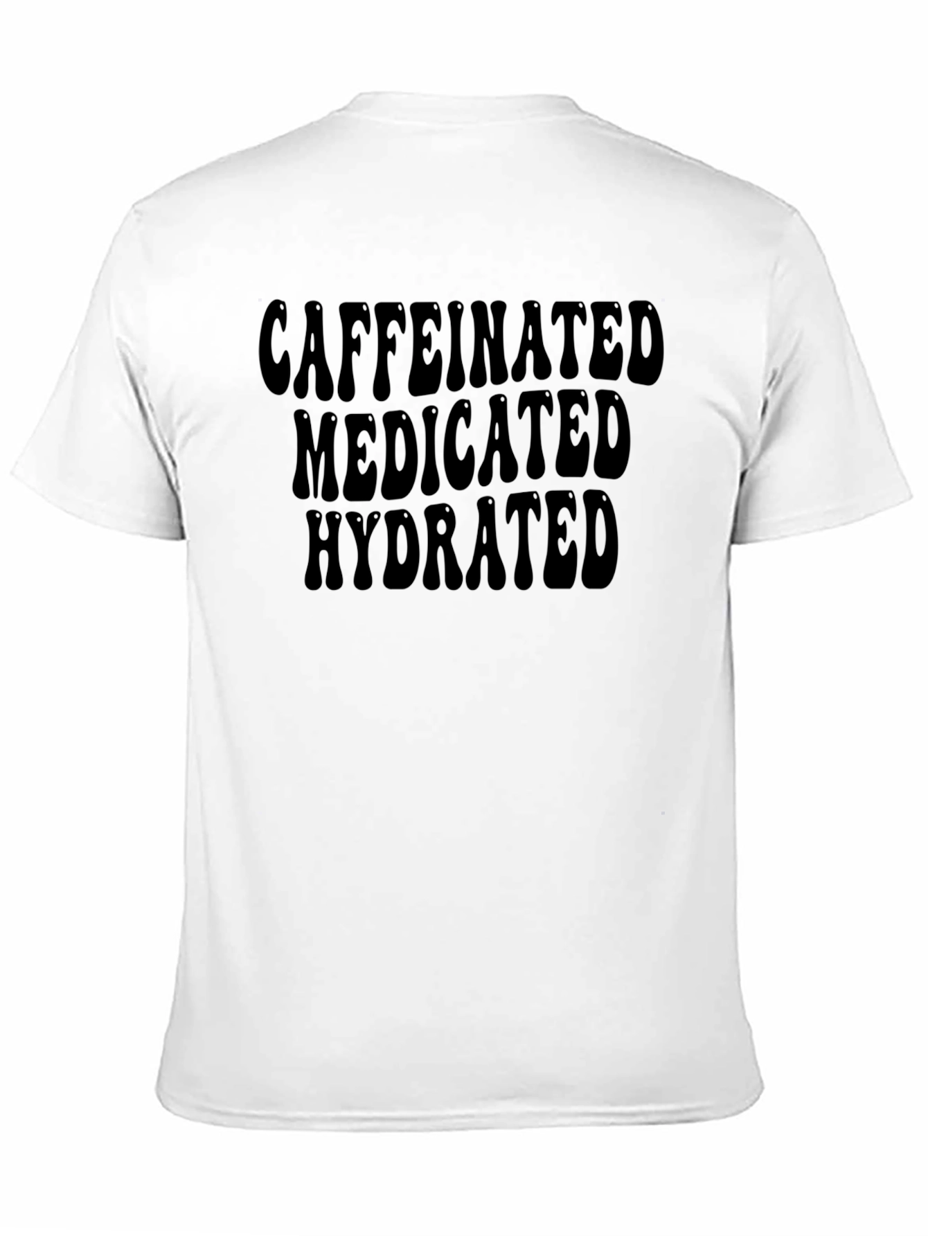 Caffeinated Medicated Hydrated T-Shirt