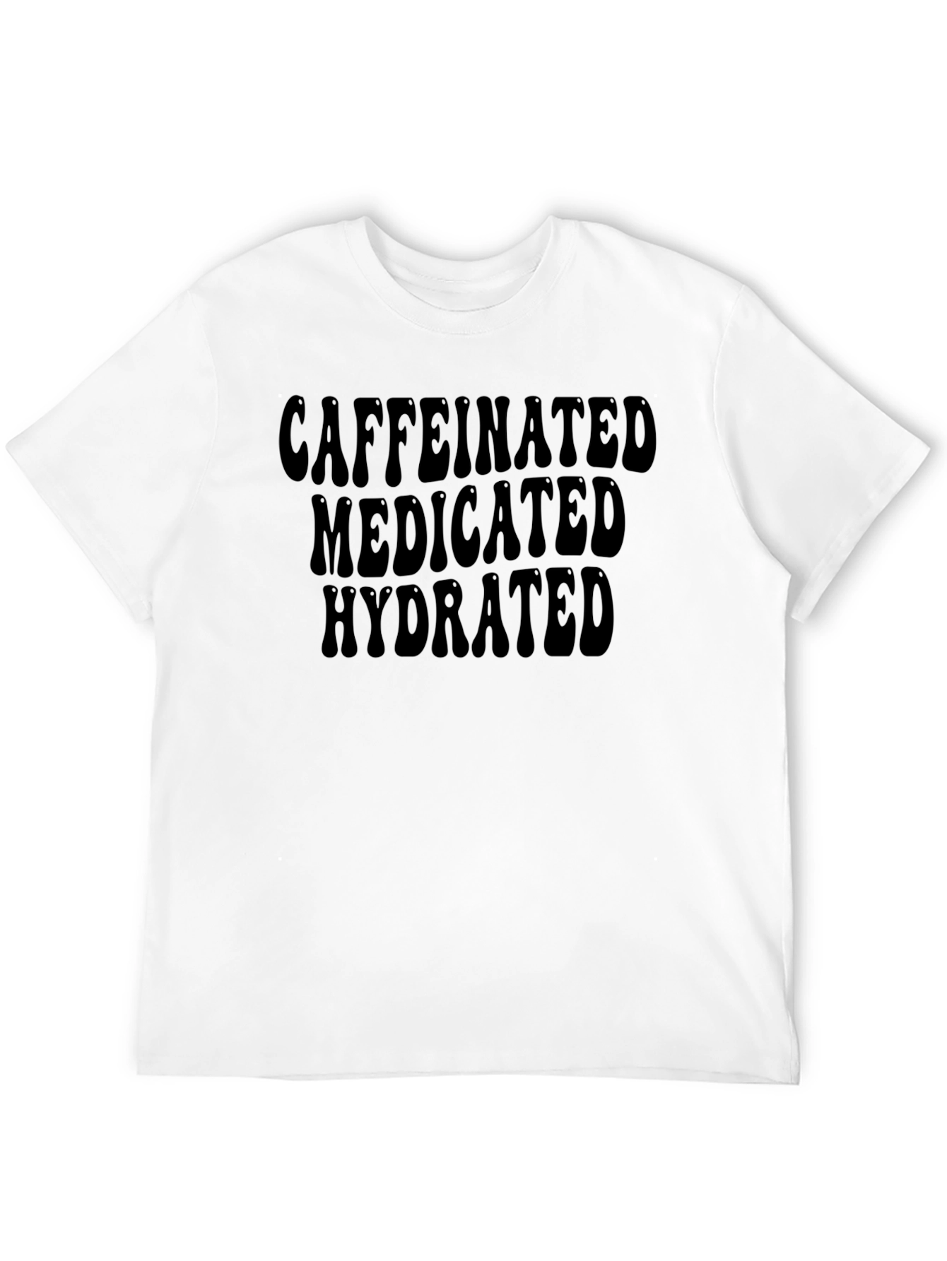 Caffeinated Medicated Hydrated T-Shirt
