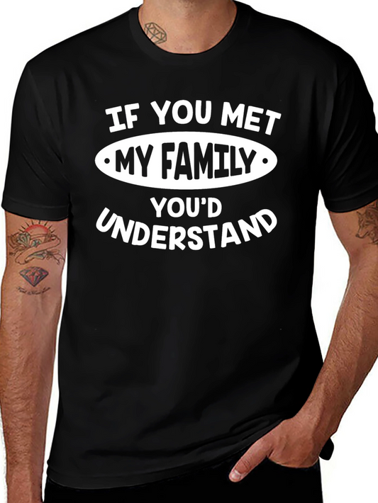Funny Family Humor T-Shirt - If You Met My Family Youd Understand