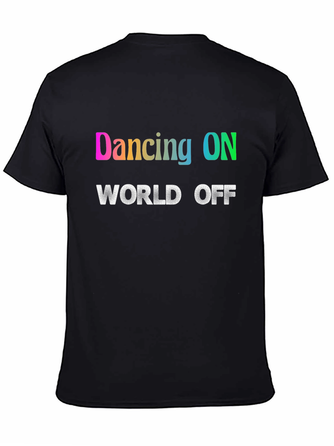 Dancing ON World OFF T-Shirt