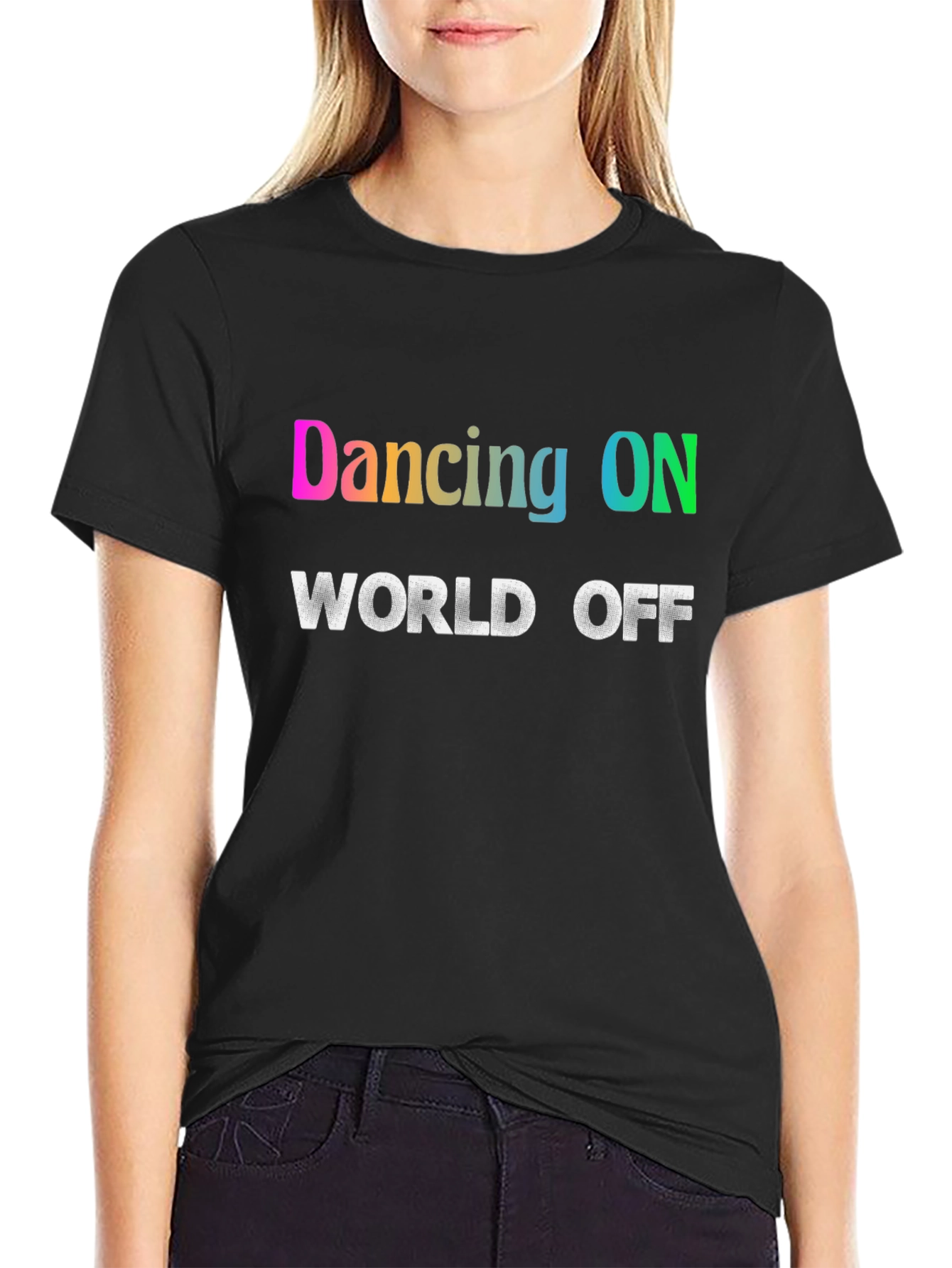 Dancing ON World OFF T-Shirt
