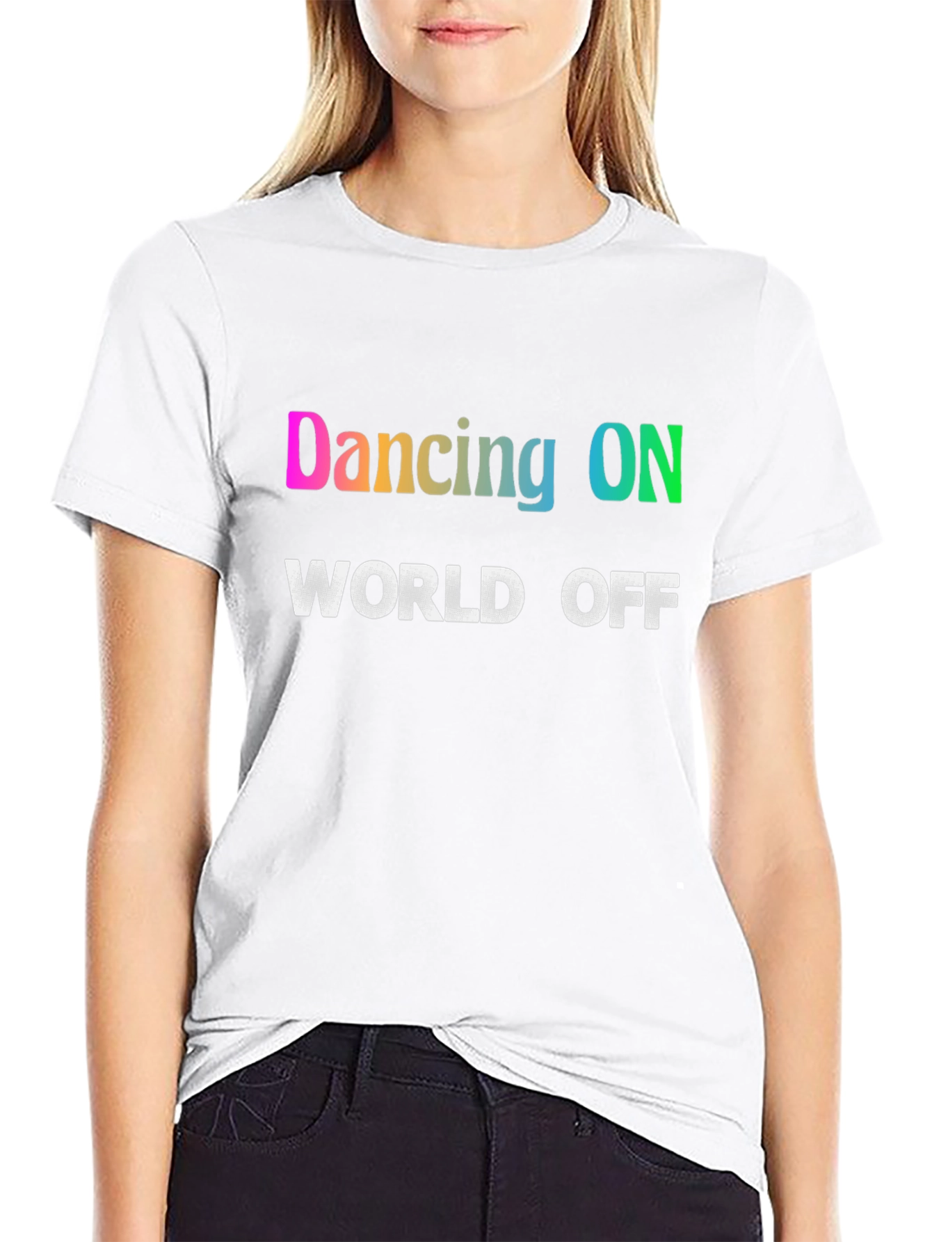 Dancing ON World OFF T-Shirt