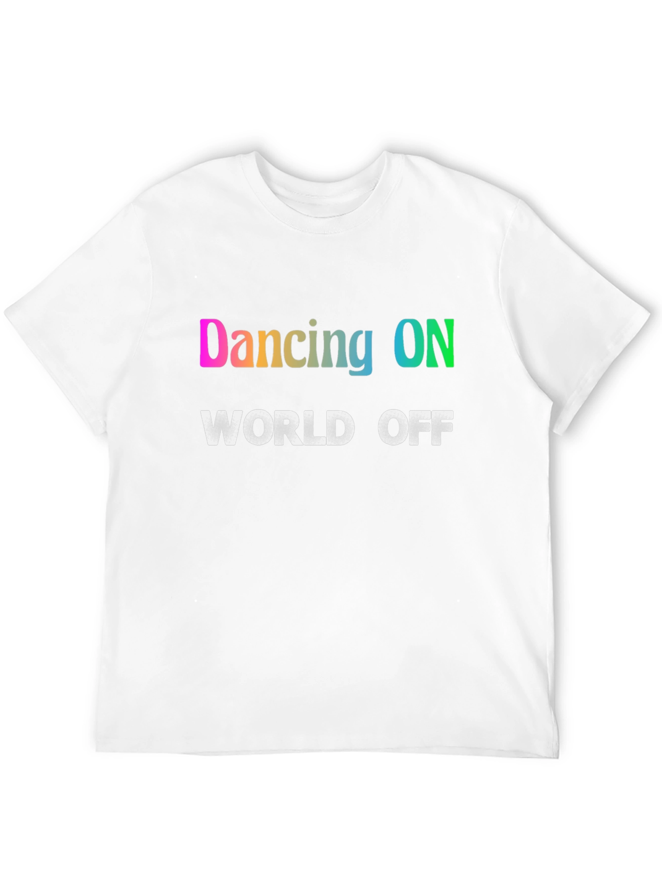 Dancing ON World OFF T-Shirt