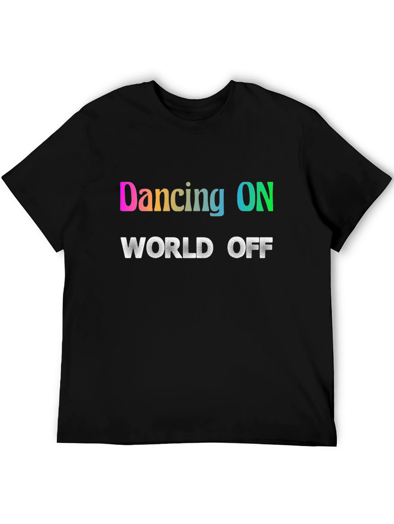 Dancing ON World OFF T-Shirt