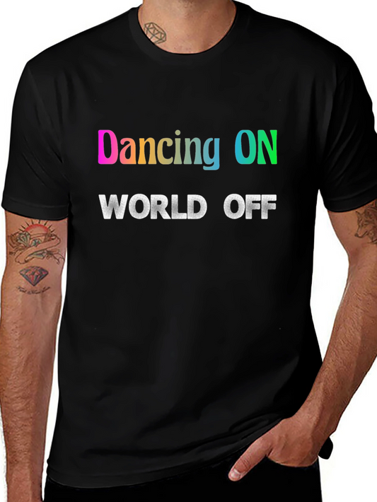 Dancing ON World OFF T-Shirt