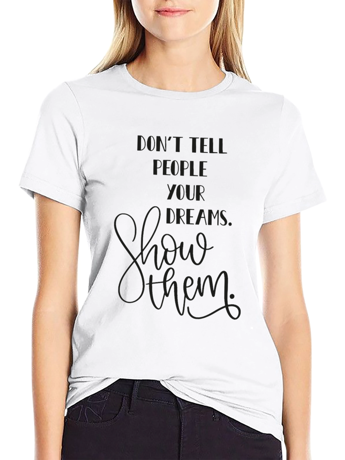 Inspirational Graphic Tee - Show Your Dreams