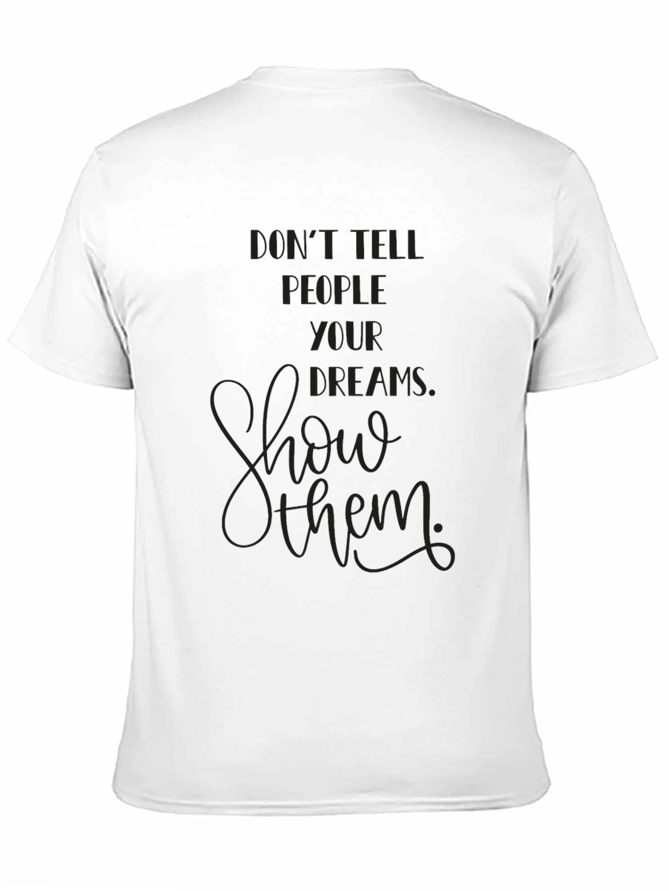 Inspirational Graphic Tee - Show Your Dreams