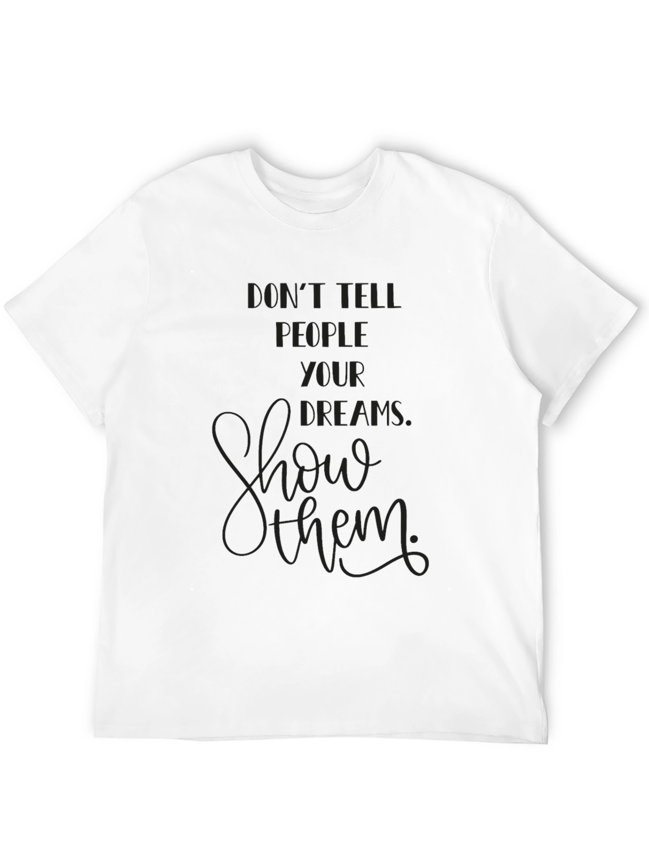 Inspirational Graphic Tee - Show Your Dreams