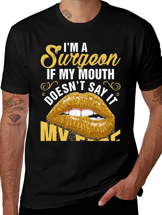 Funny Surgeon T-Shirt - If My Mouth Doesnt Say It...