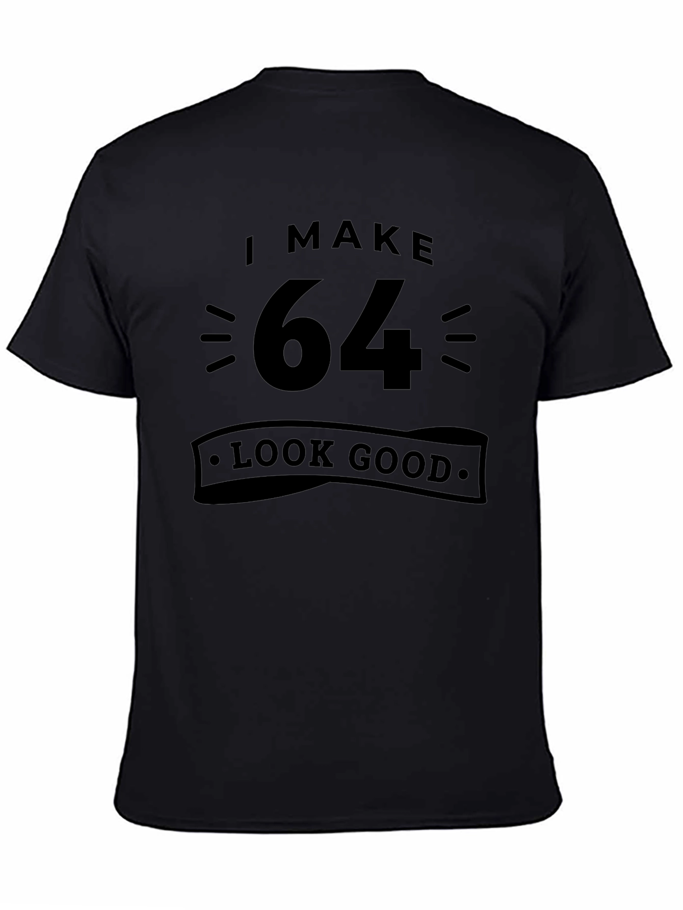 I Make 64 Look Good T-Shirt Birthday Gift