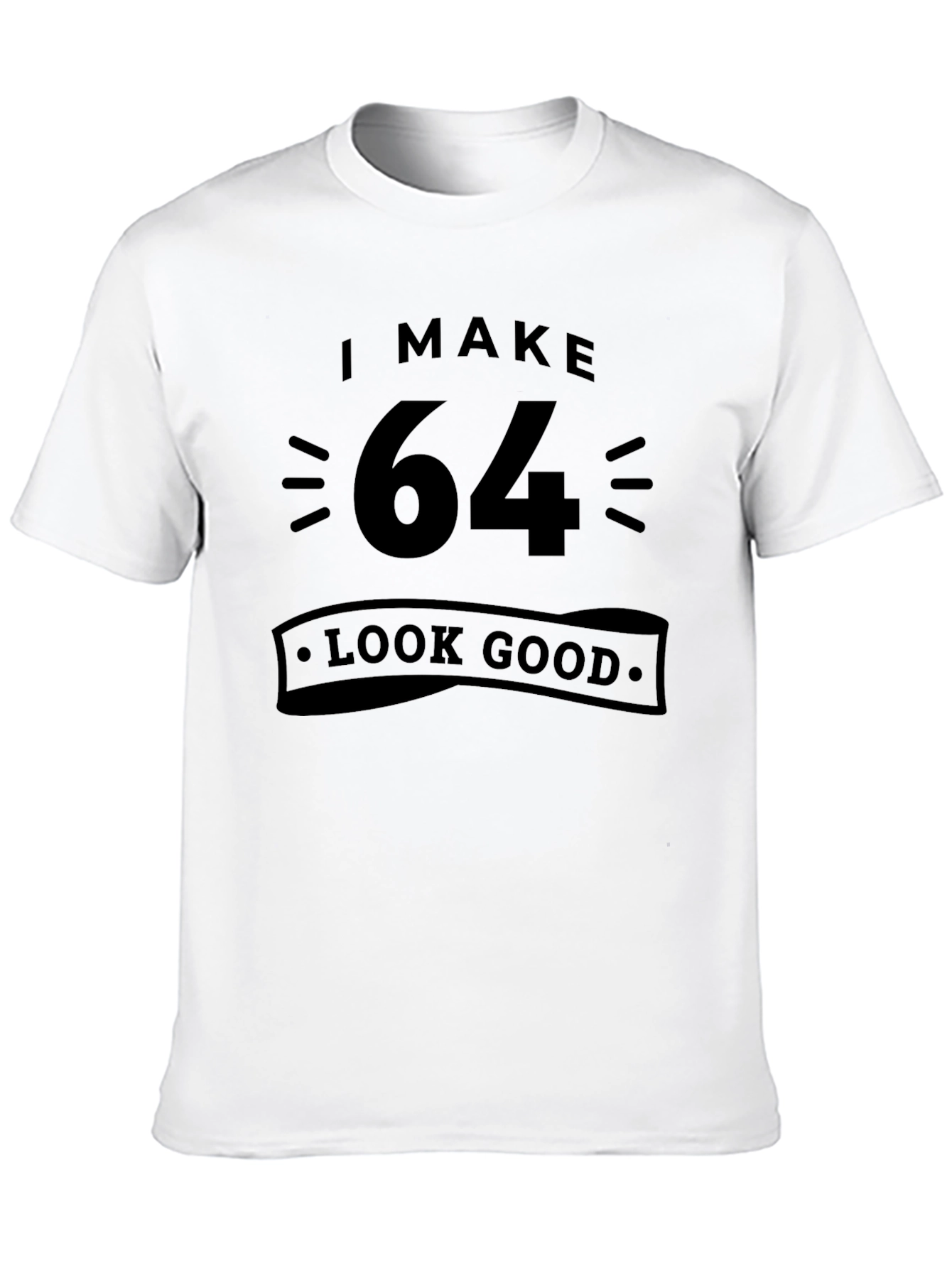 I Make 64 Look Good T-Shirt Birthday Gift