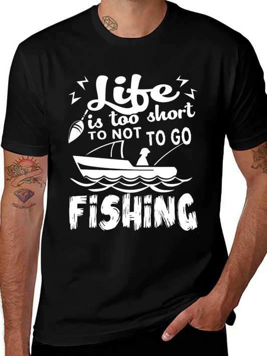 Life is Too Short to Not Go Fishing T-Shirt