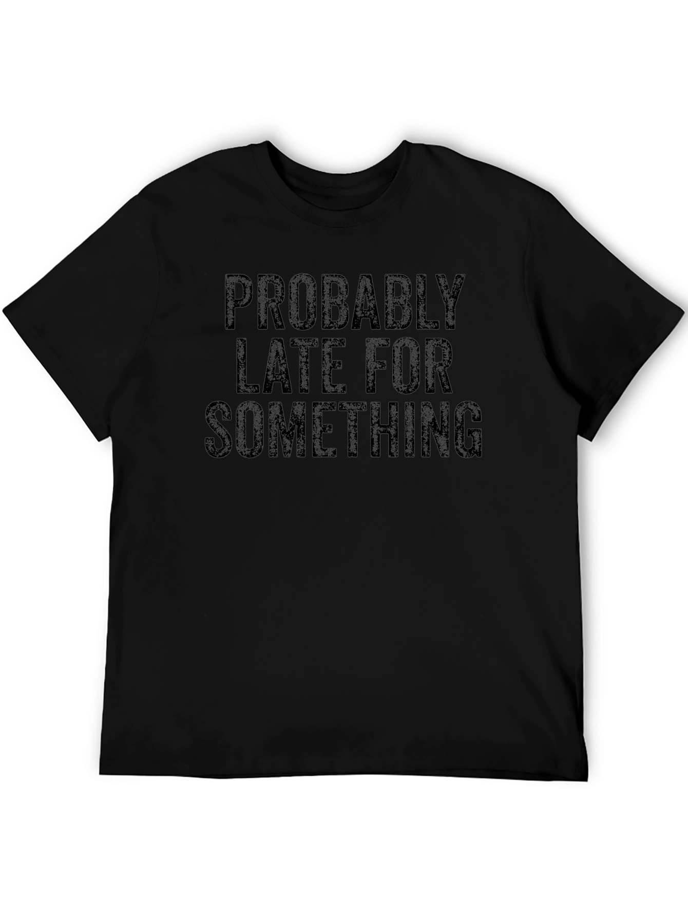 Funny Probably Late Graphic Tee - Black Casual Shirt