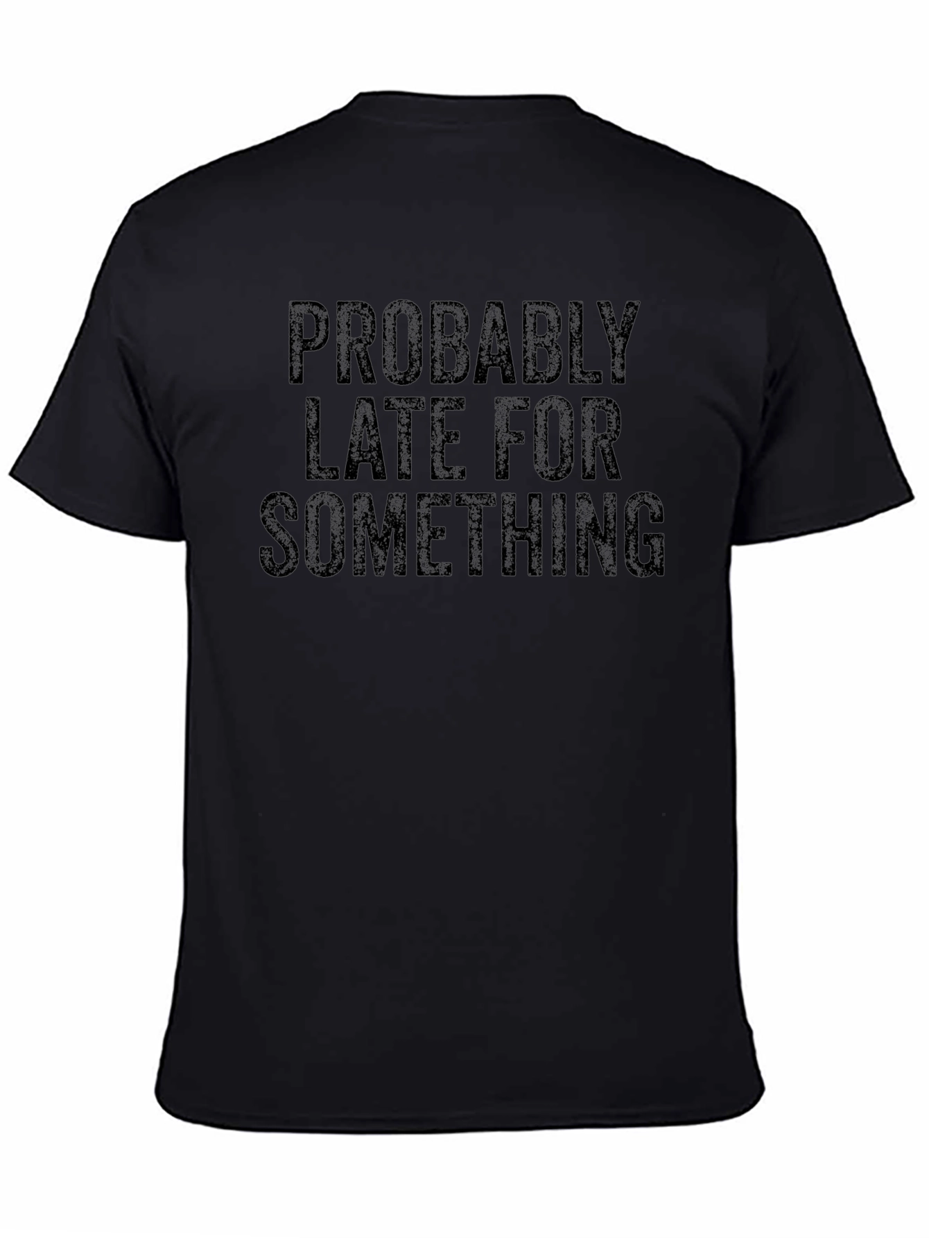 Funny Probably Late Graphic Tee - Black Casual Shirt