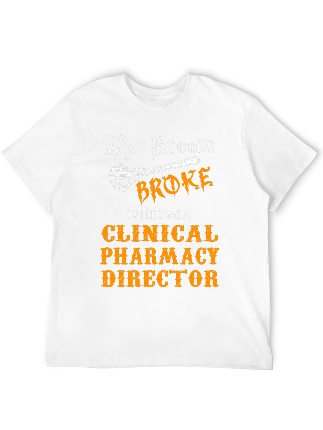 Clinical Pharmacy Director T-Shirt - My Broom Broke