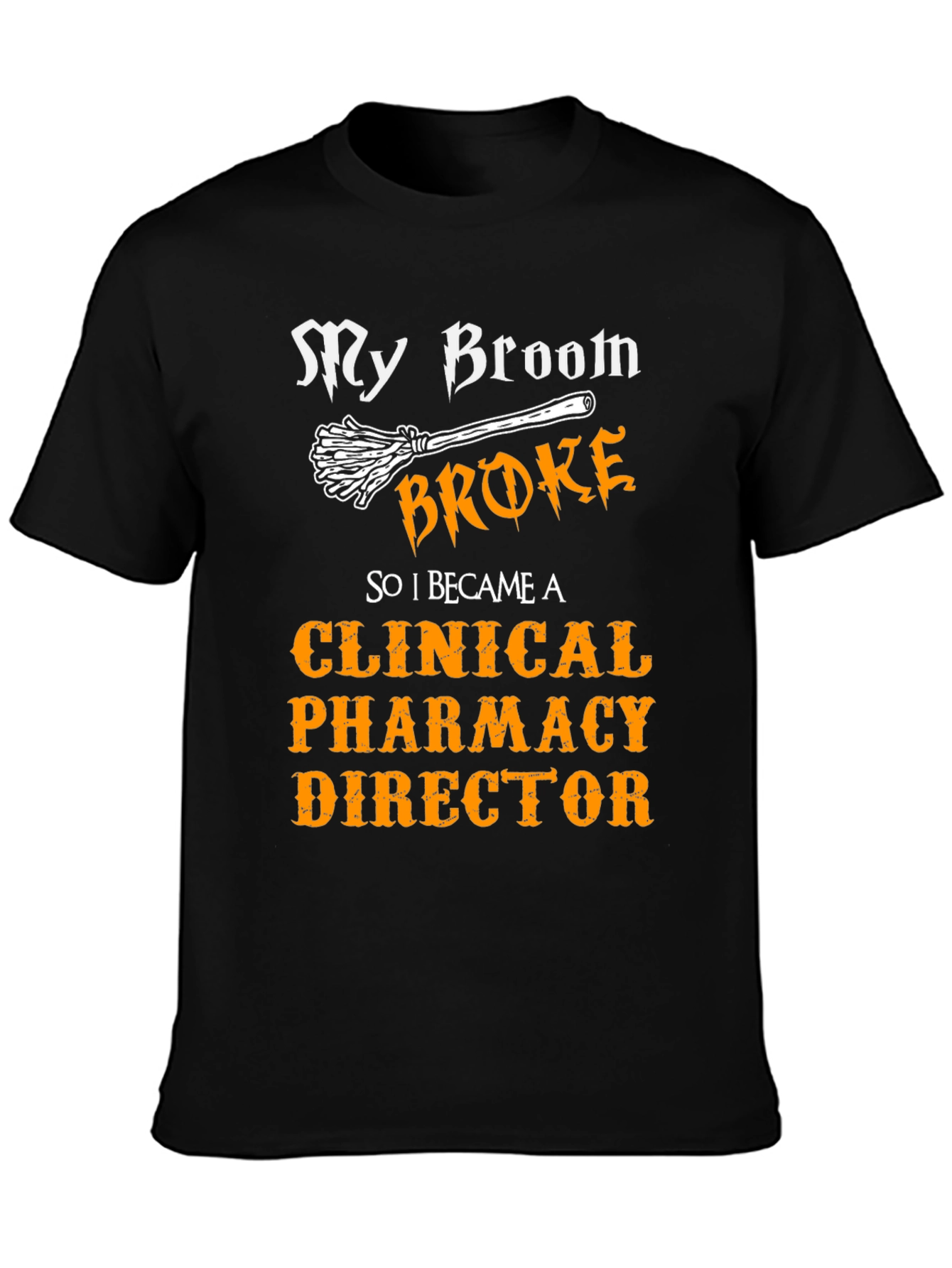 Clinical Pharmacy Director T-Shirt - My Broom Broke