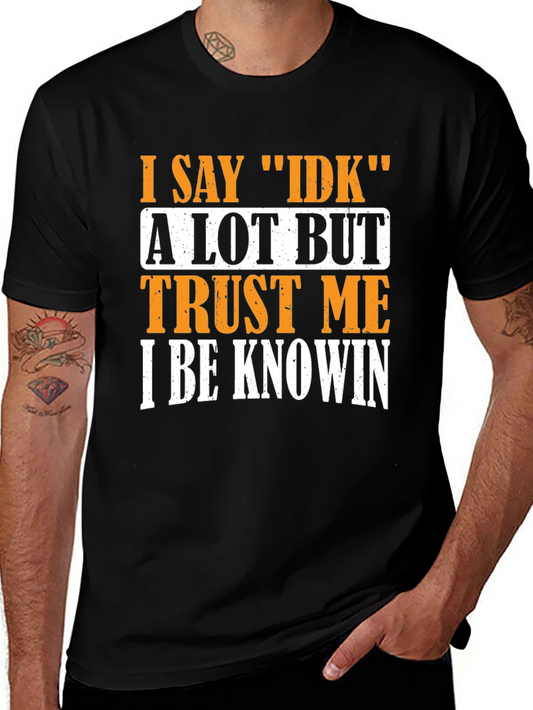 I Say IDK T-Shirt - Funny Sarcastic Graphic Tee