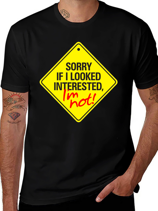 Sorry I Looked Interested Graphic T-Shirt