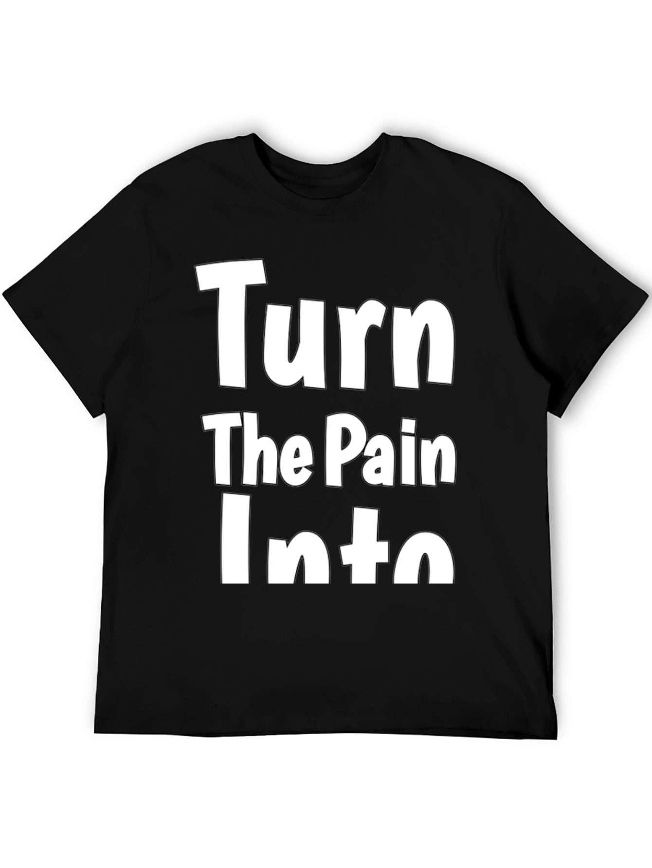Inspirational Turn The Pain Into Graphic T-Shirt