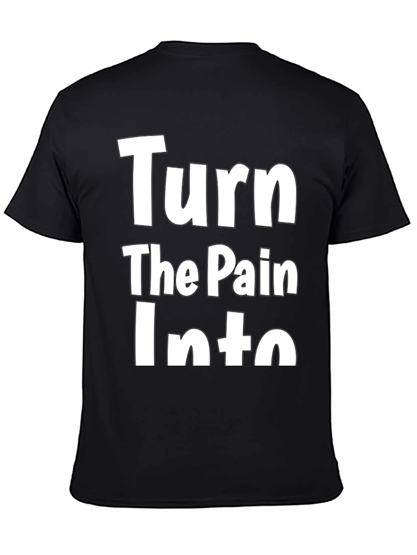 Inspirational Turn The Pain Into Graphic T-Shirt