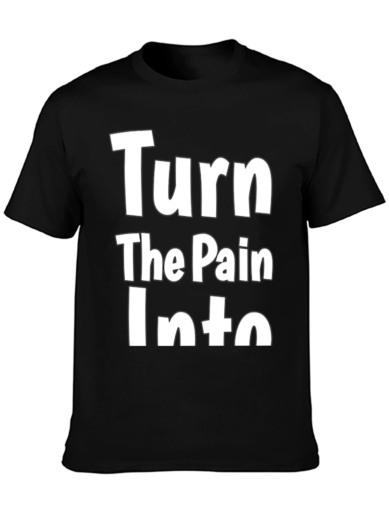 Inspirational Turn The Pain Into Graphic T-Shirt