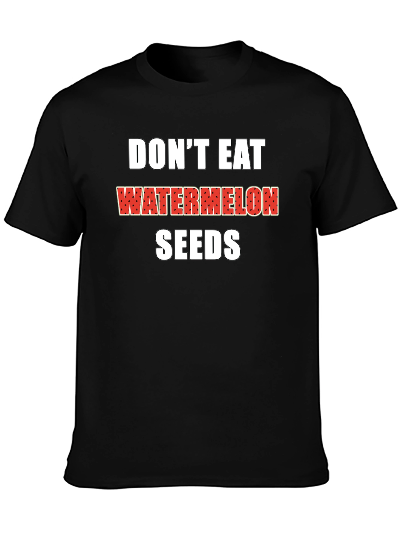 Dont Eat Watermelon Seeds Black T-Shirt