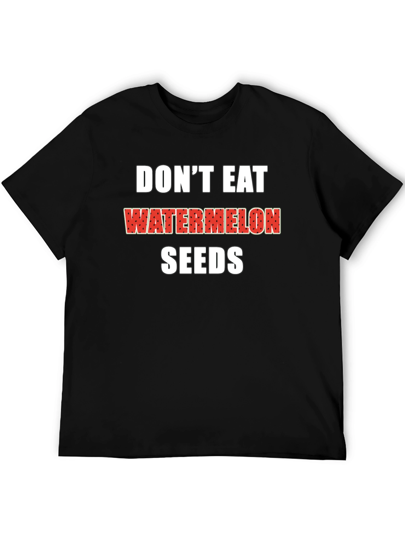 Dont Eat Watermelon Seeds Black T-Shirt