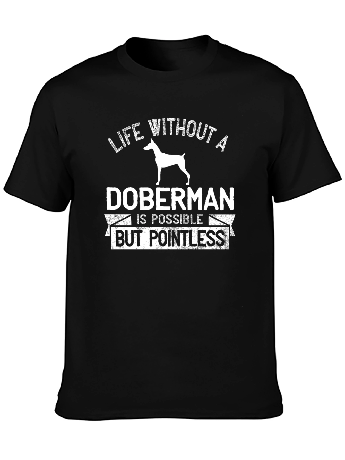 Doberman T-Shirt - Life Without a Doberman is Pointless