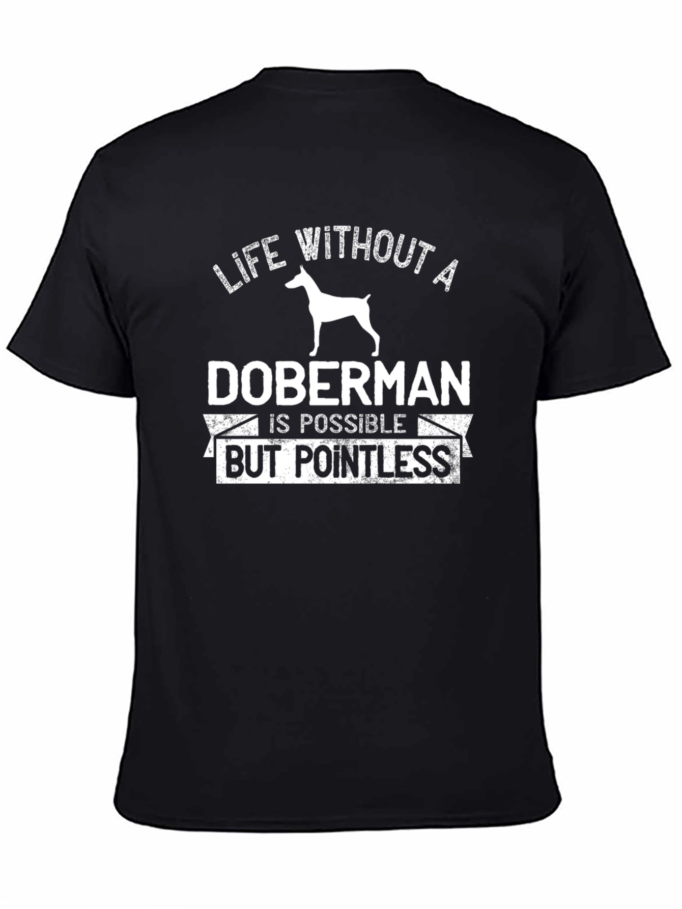 Doberman T-Shirt - Life Without a Doberman is Pointless
