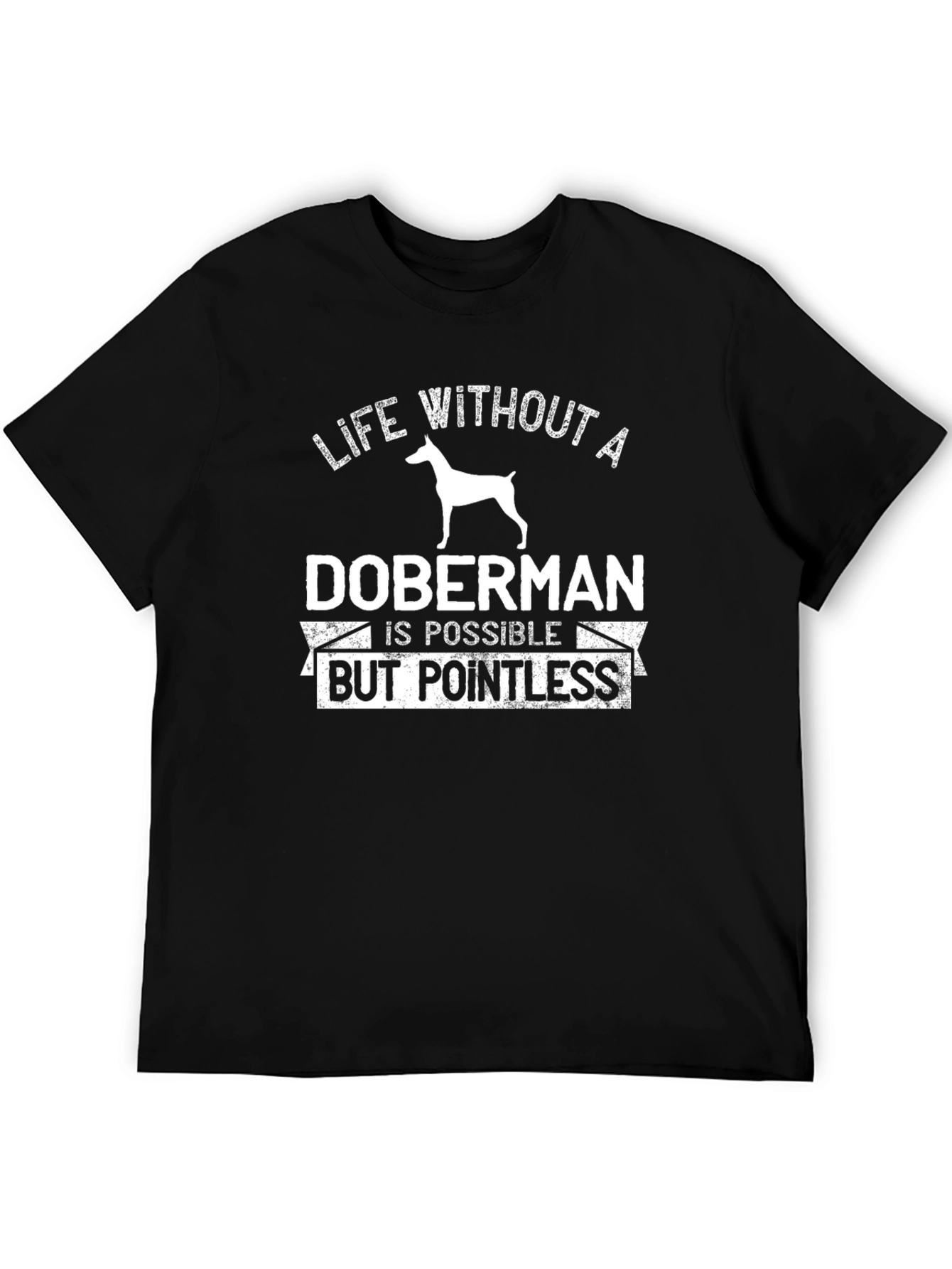 Doberman T-Shirt - Life Without a Doberman is Pointless