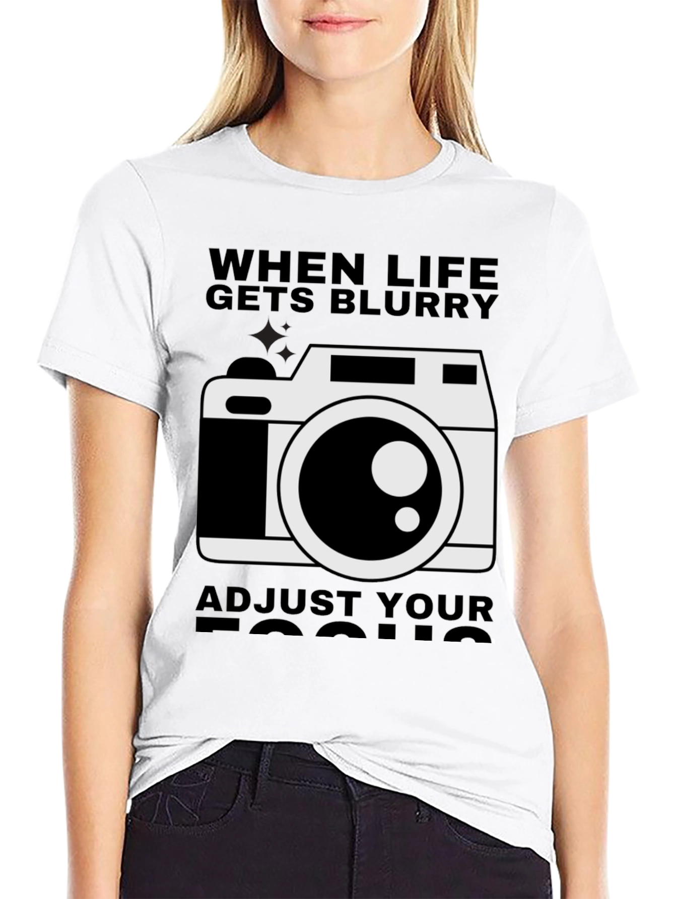 When Life Gets Blurry Adjust Your Focus T-Shirt