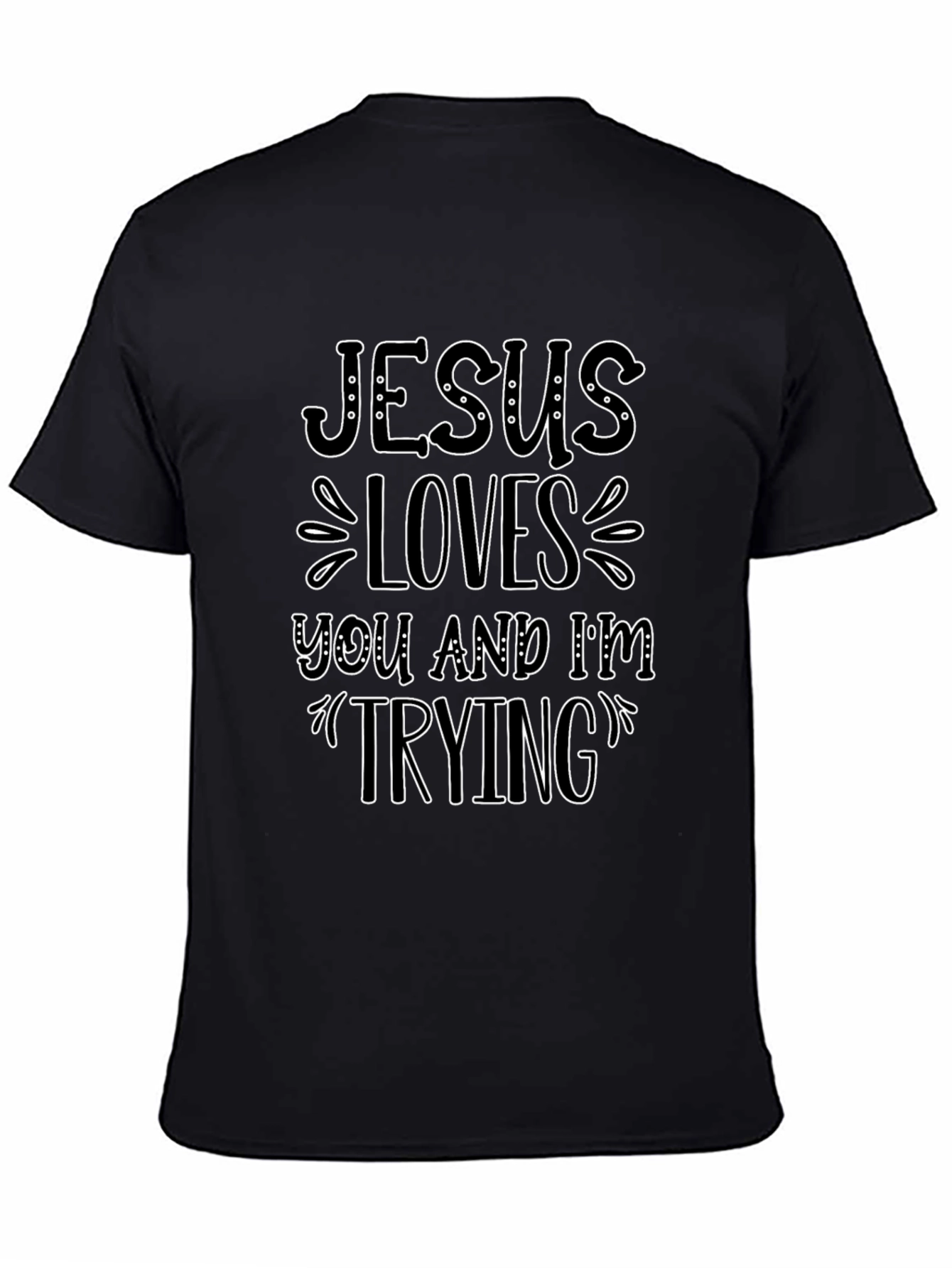 Jesus Loves You and Im Trying T-Shirt