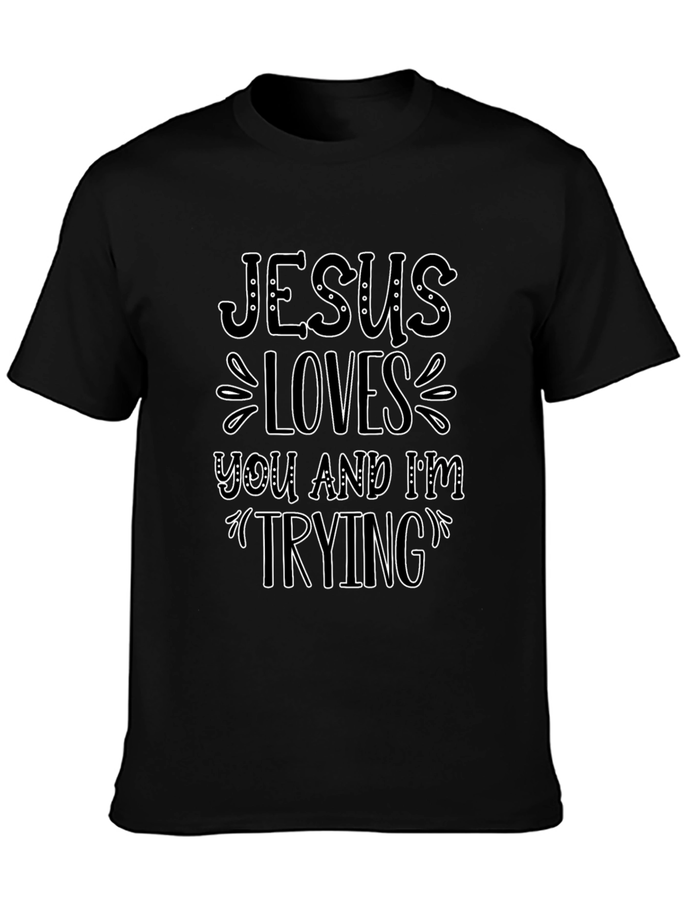 Jesus Loves You and Im Trying T-Shirt