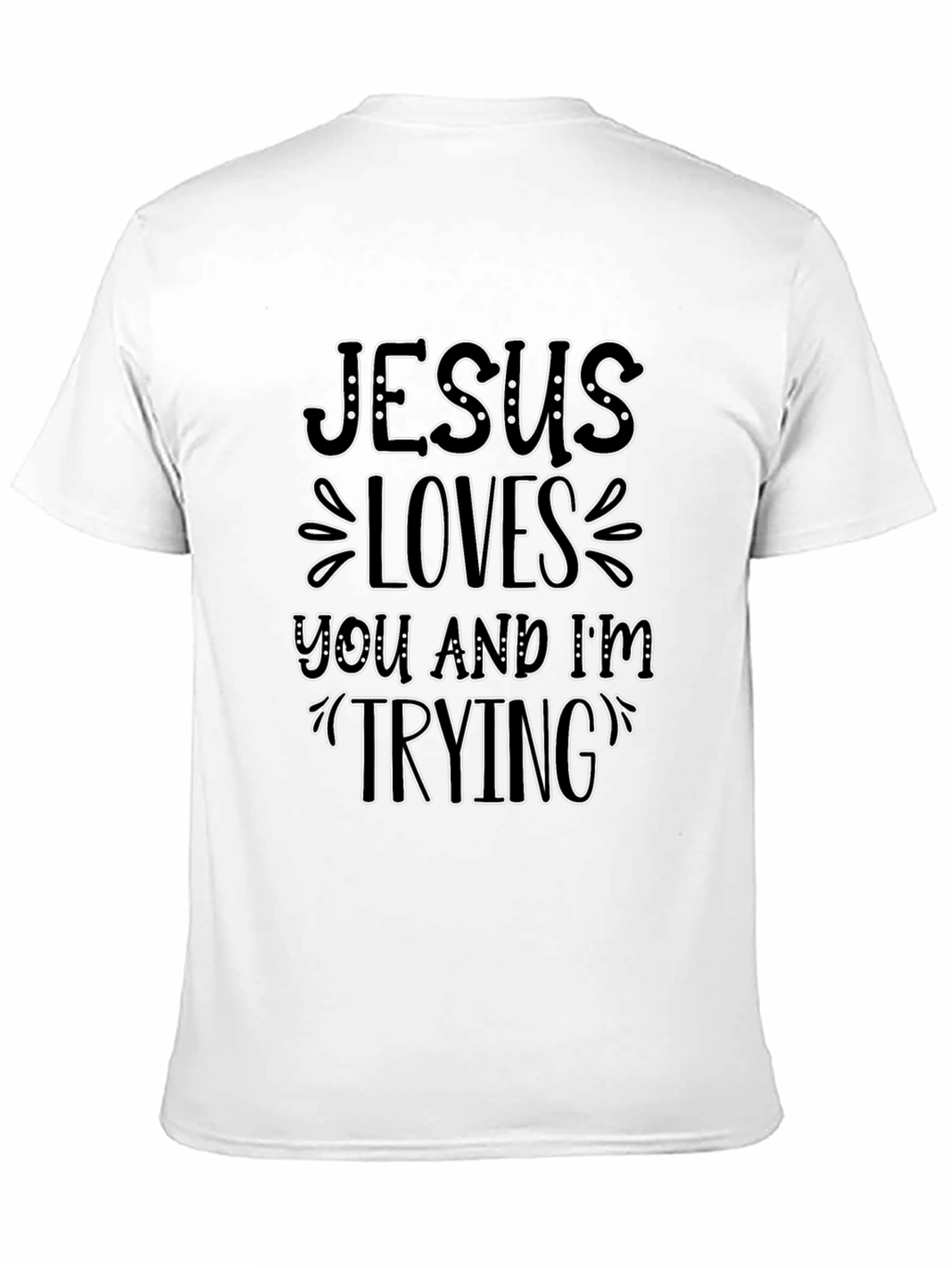 Jesus Loves You and Im Trying T-Shirt