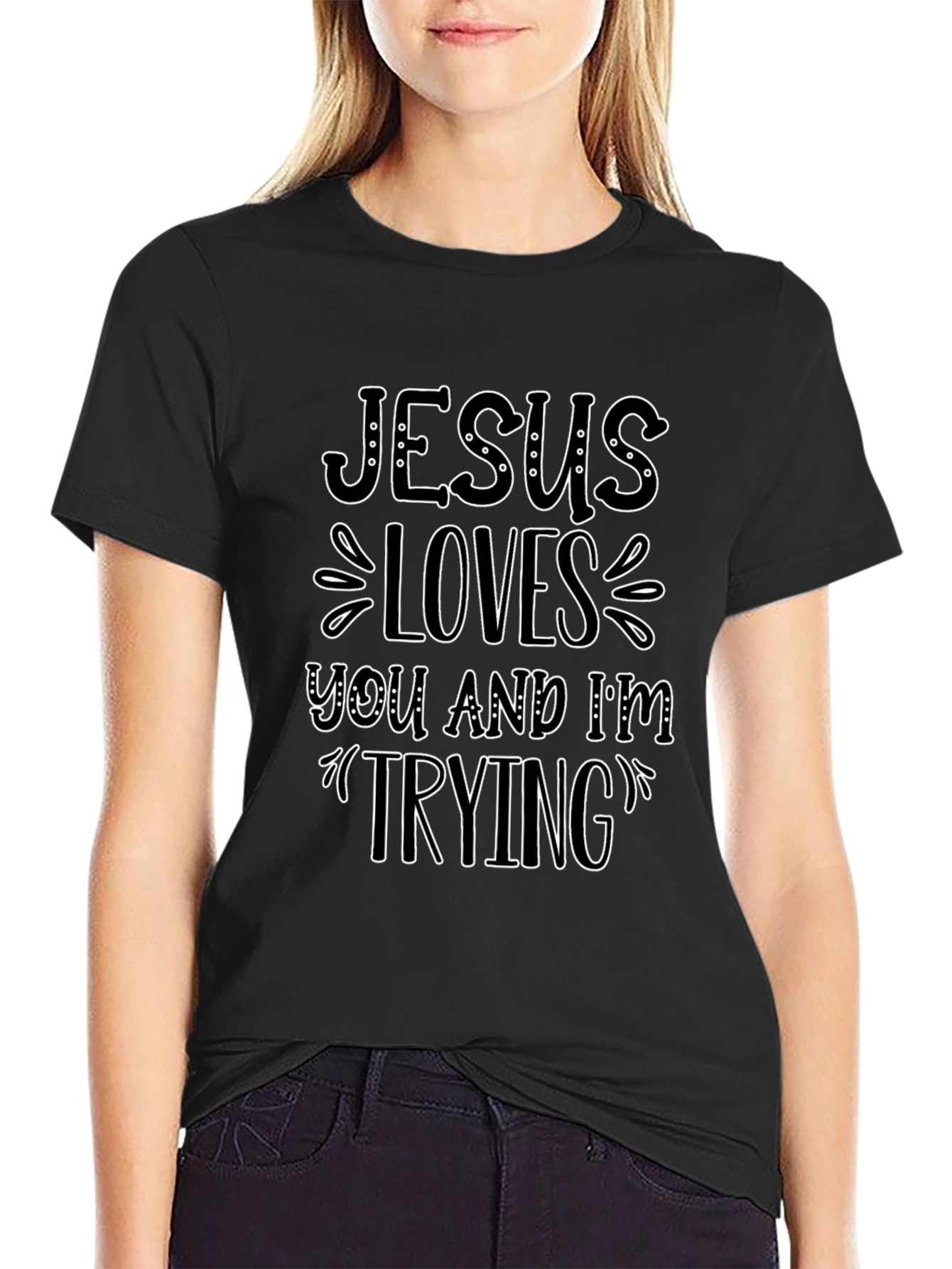 Jesus Loves You and Im Trying T-Shirt