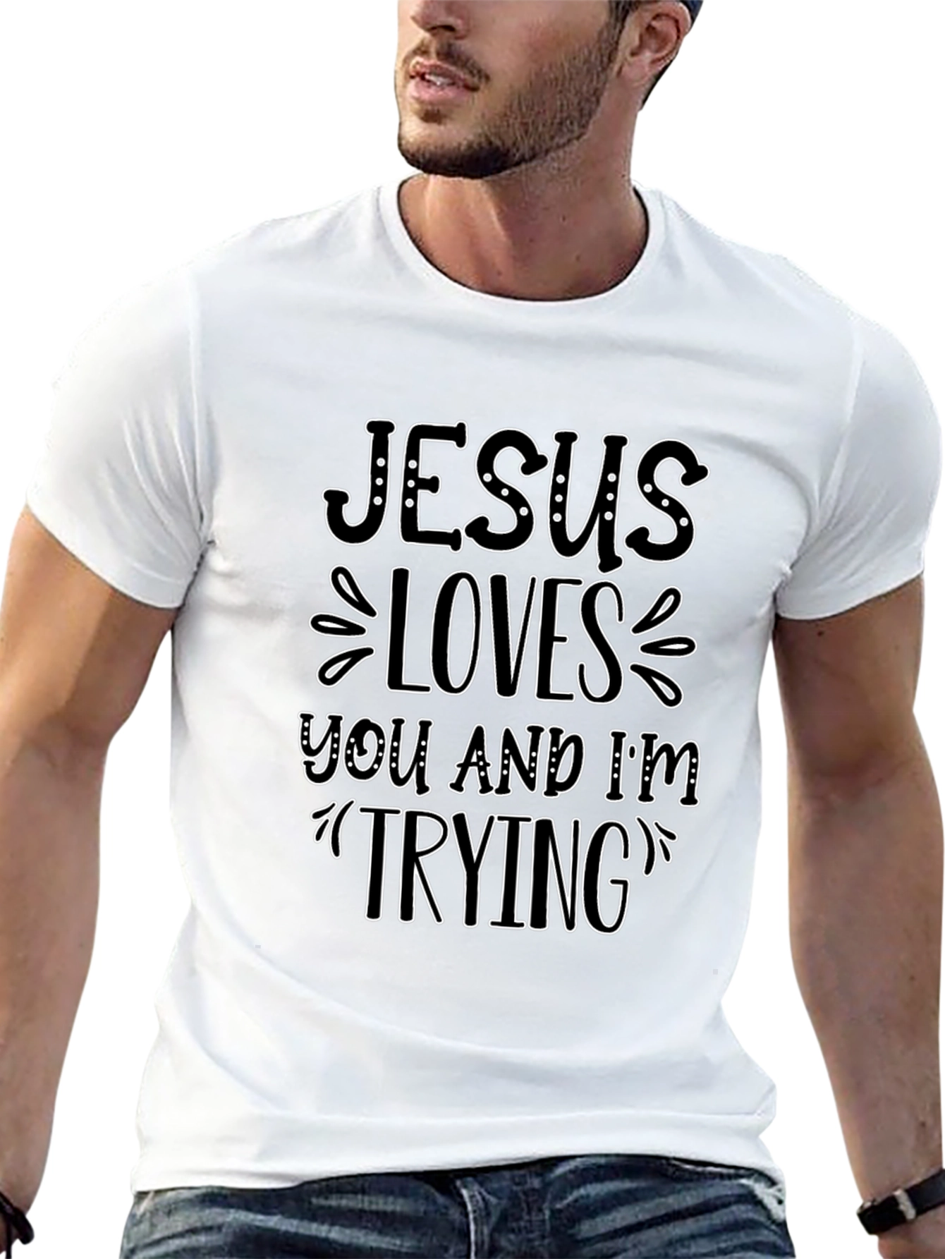 Jesus Loves You and Im Trying T-Shirt