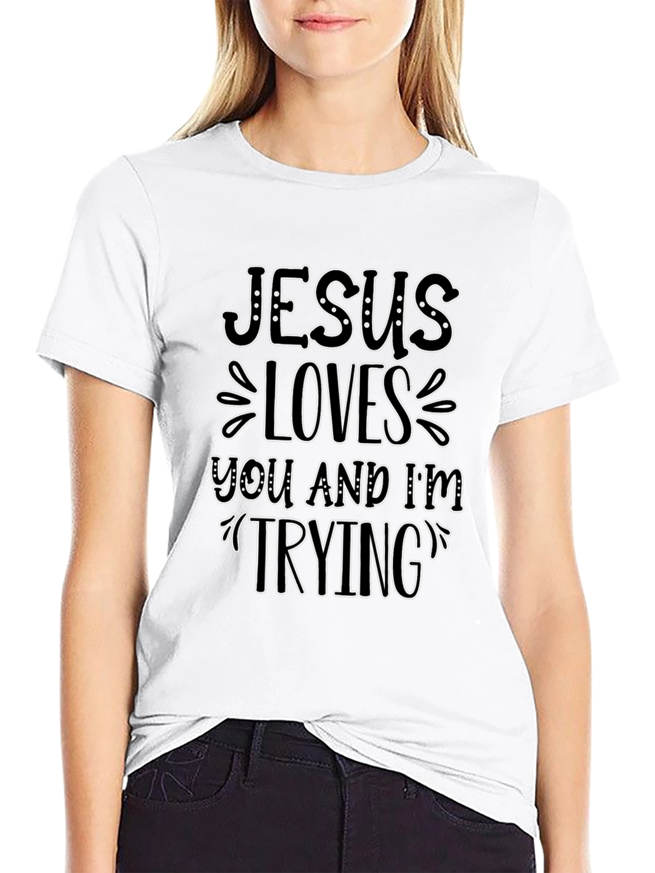 Jesus Loves You and Im Trying T-Shirt