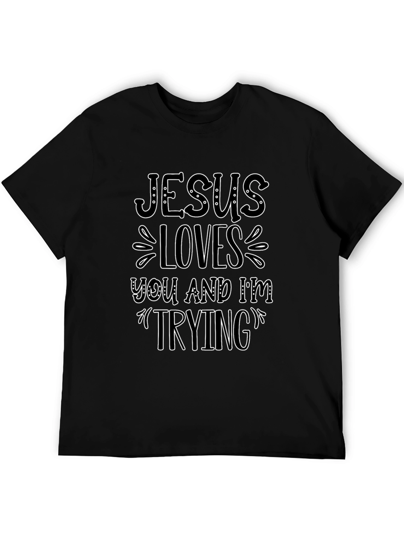 Jesus Loves You and Im Trying T-Shirt
