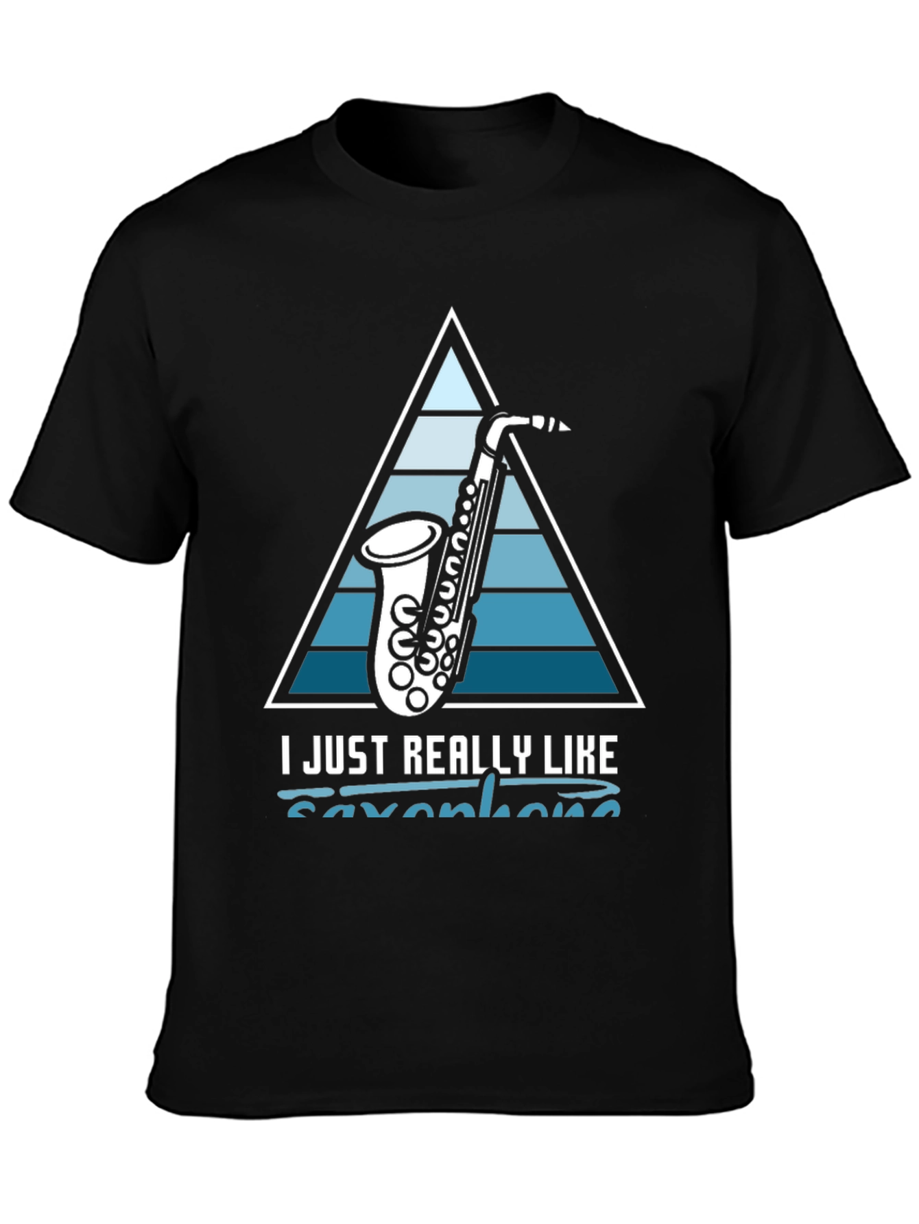 Saxophone Lover T-Shirt: I Just Really Like Saxophones
