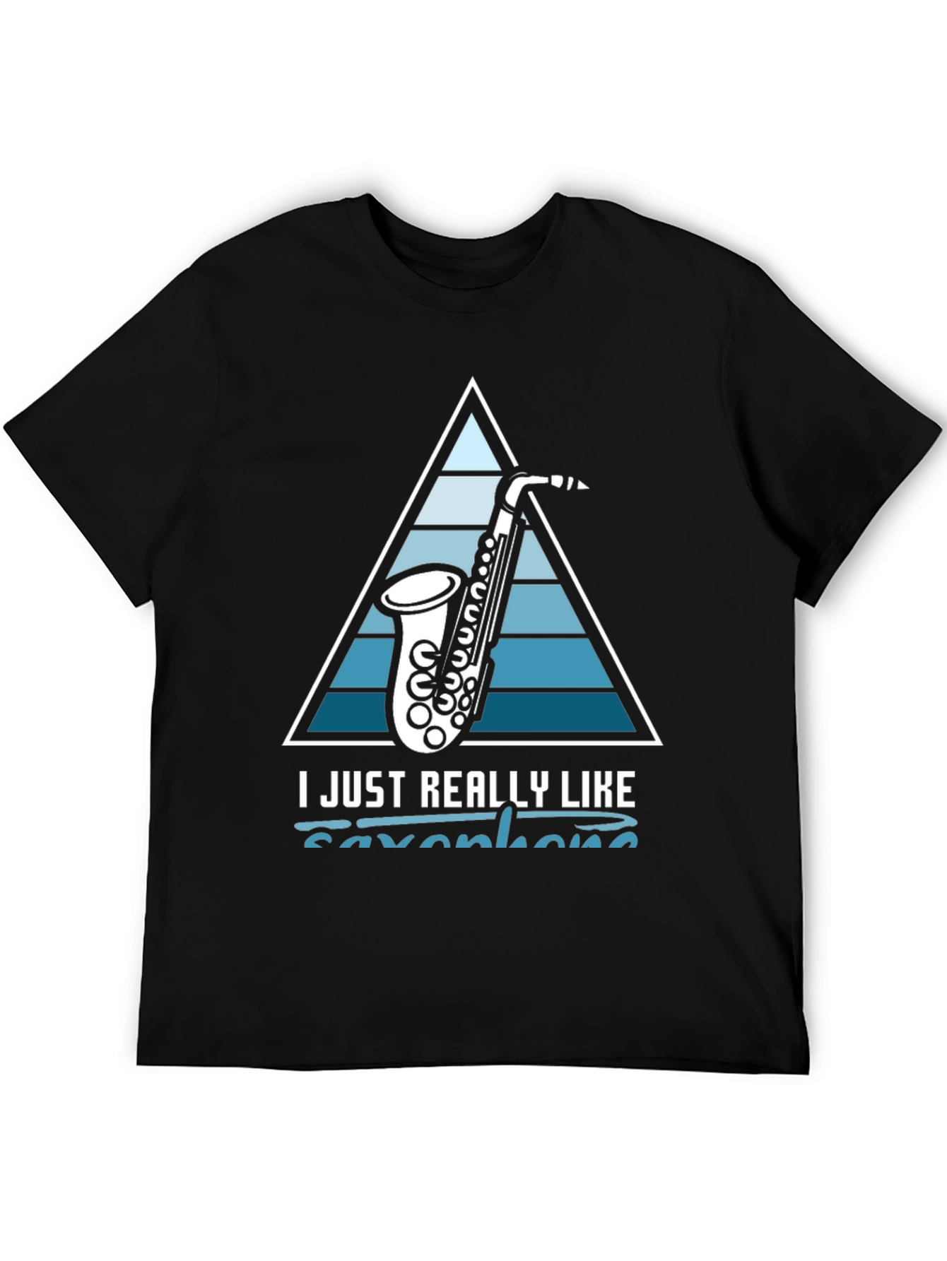 Saxophone Lover T-Shirt: I Just Really Like Saxophones