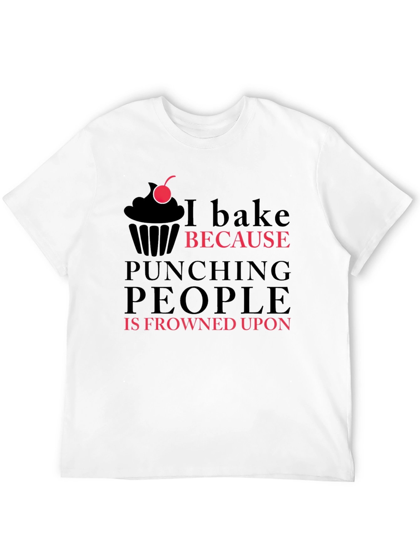 I Bake Because Punching People is Frowned Upon T-Shirt