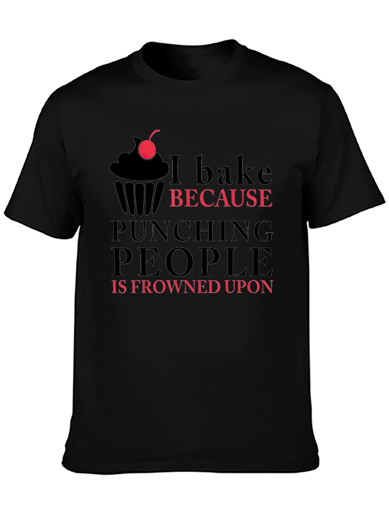I Bake Because Punching People is Frowned Upon T-Shirt
