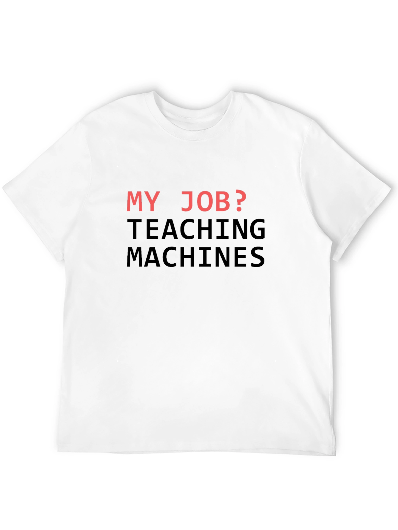 My Job? Teaching Machines T-Shirt - Black Cotton Tee