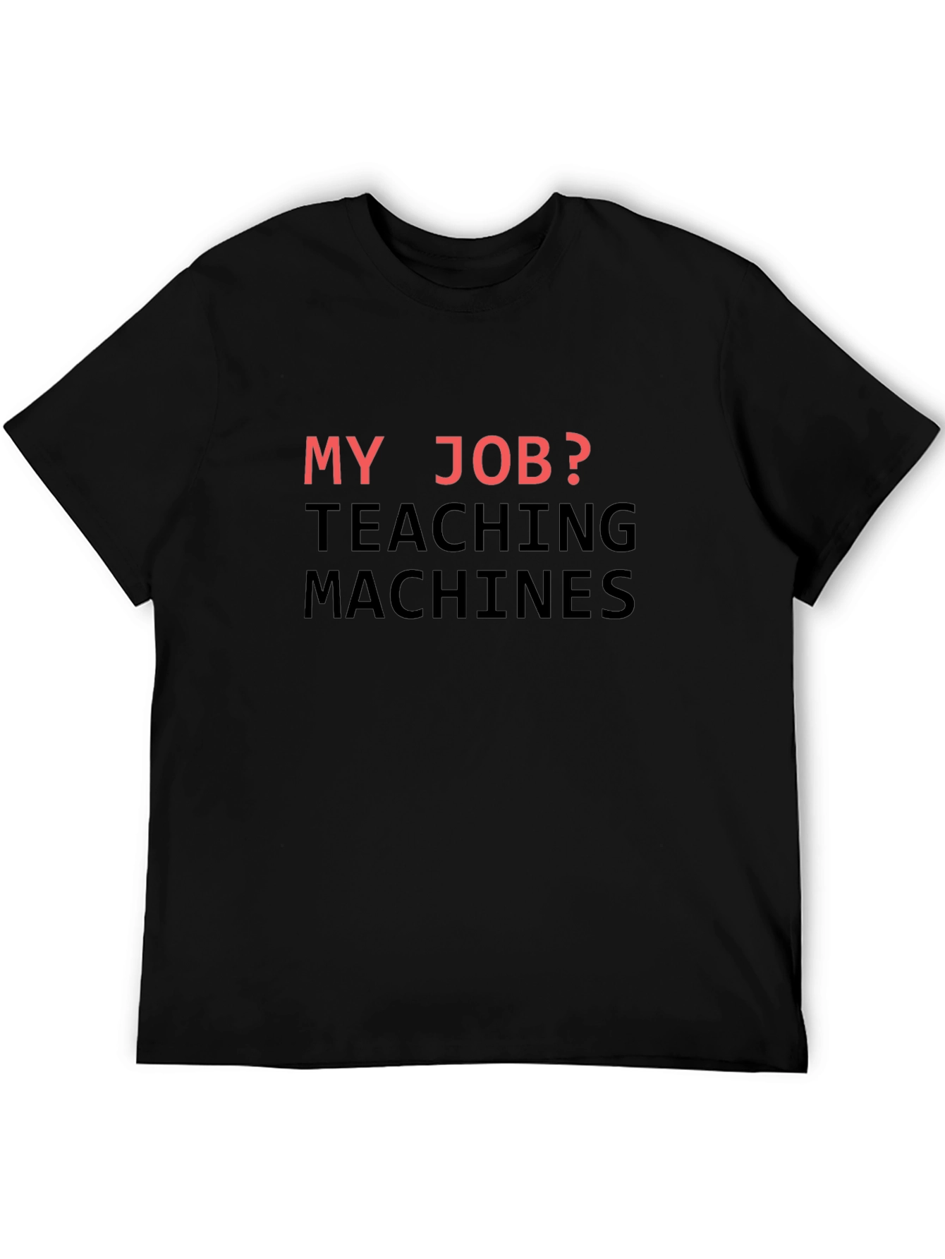 My Job? Teaching Machines T-Shirt - Black Cotton Tee