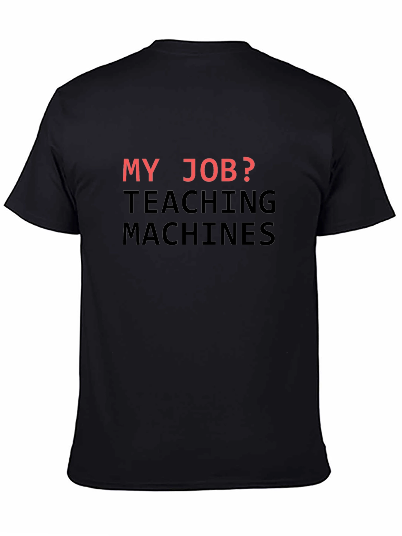 My Job? Teaching Machines T-Shirt - Black Cotton Tee