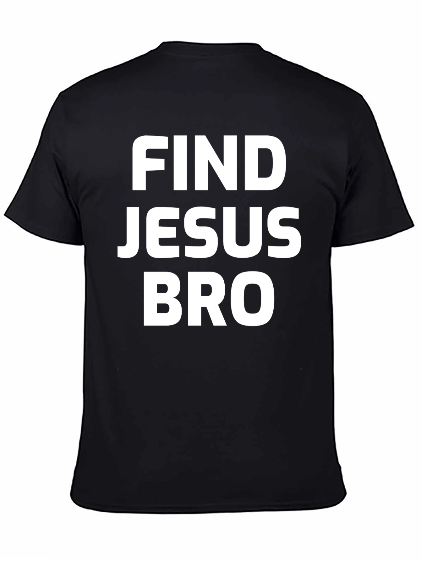 Find Jesus Bro T-Shirt - Black Cotton Tee