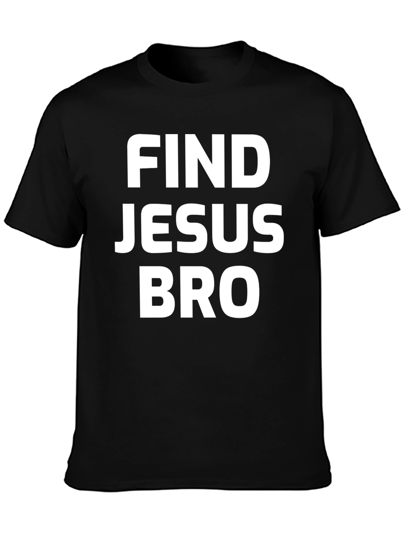 Find Jesus Bro T-Shirt - Black Cotton Tee